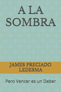 a la Sombra