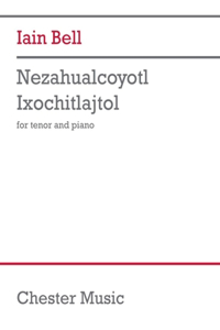 Bell: Nezahualcoyotl Ixochitlajtol for Tenor Voice and Piano