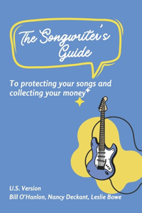 Songwriter's Guide to Protecting Your Songs and Collecting Your Money