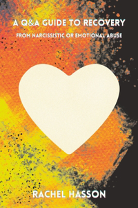A Q&A Guide to Recovery From Narcissistic or Emotional Abuse