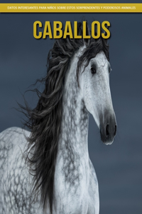 Caballos - Datos interesantes para niños sobre estos sorprendentes y poderosos animales