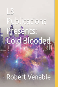 L3 Publications Presents: Cold Blooded