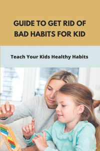 Guide To Get Rid Of Bad Habits For Kid