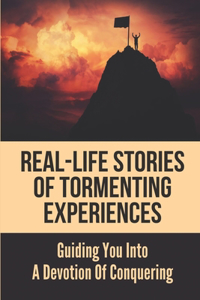 Real-Life Stories Of Tormenting Experiences
