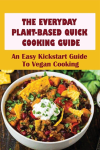 The Everyday Plant-Based Quick Cooking Guide