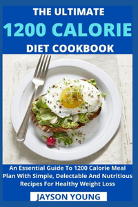 Ultimate 1200 Calorie Diet Cookbook