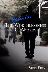 Absolute Worthlessness Of Worry