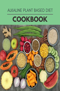 Alkaline Plant Based Diet Cookbook