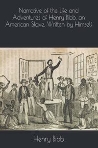 Narrative of the Life and Adventures of Henry Bibb, an American Slave, Written by Himself