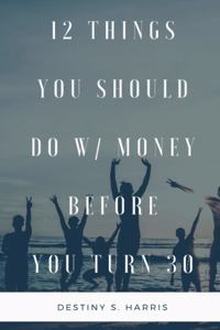 12 Things You Should Do W/ Money Before You Turn 30