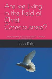 Are we living in the Field of Christ Consciousness?