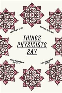Things Physicists Say