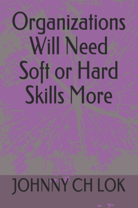 Organizations Will Need Soft or Hard Skills More