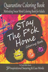 Stay The F*ck Home Coloring Book, Quarantine Coloring Book, Motivating Swear Word Coloring Book for Adults