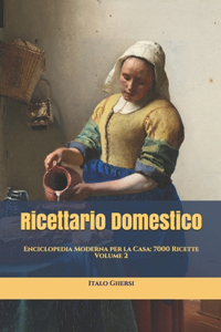 Ricettario Domestico: Enciclopedia Moderna per la Casa: 7000 Ricette - Volume 2