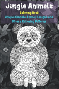 Jungle Animals - Coloring Book - Unique Mandala Animal Designs and Stress Relieving Patterns