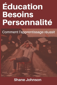 ÉDUCATION BESOINS PERSONNALITÉ Comment l'apprentissage réussit