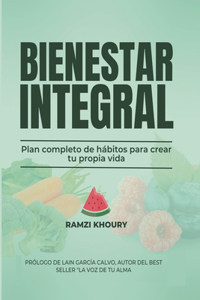 Bienestar integral: Plan completo de hánitos para crear tu propia vida