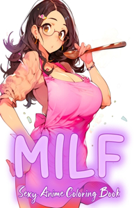 Sexy MILF Anime Coloring Book: lovely anime mature moms cooking in the kitchen, providing a blend of relaxation and stress relief for fans of the anime and manga for teens adults