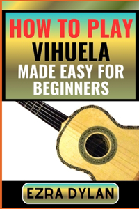 How to Play Vihuela Made Easy for Beginners