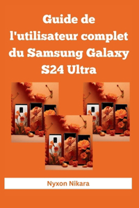 Guide de l'utilisateur complet du Samsung Galaxy S24 Ultra
