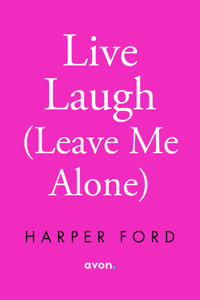 Live, Laugh, Leave Me Alone