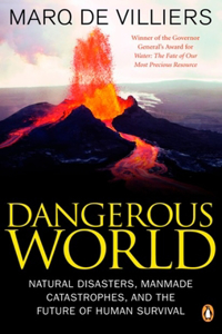 Dangerous World: Natural Disasters Manmade Catastrophes And Future Human Survival