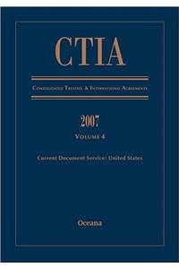 Ctia Consolidated Treaties and International Agreements 2007 Volume 4 Issued January 2009
