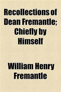 Recollections of Dean Fremantle; Chiefly by Himself
