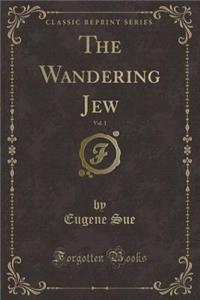 The Wandering Jew, Vol. 1 (Classic Reprint)