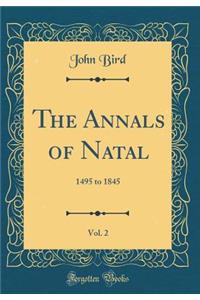 The Annals of Natal, Vol. 2: 1495 to 1845 (Classic Reprint)