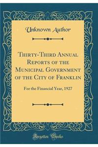 Thirty-Third Annual Reports of the Municipal Government of the City of Franklin: For the Financial Year, 1927 (Classic Reprint)