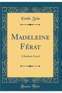 Madeleine Fï¿½rat: A Realistic Novel (Classic Reprint)