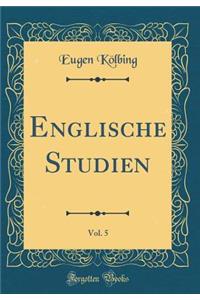 Englische Studien, Vol. 5 (Classic Reprint)