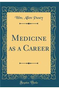 Medicine as a Career (Classic Reprint)