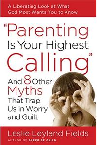 Parenting Is Your Highest Calling
