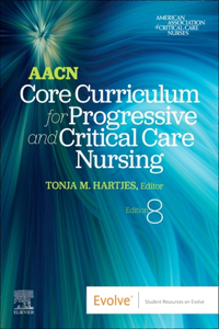 Aacn Core Curriculum for Progressive and Critical Care Nursing - E-Book