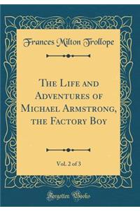 The Life and Adventures of Michael Armstrong, the Factory Boy, Vol. 2 of 3 (Classic Reprint)