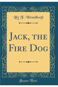 Jack, the Fire Dog (Classic Reprint)