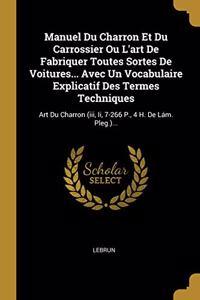 Manuel Du Charron Et Du Carrossier Ou L'art De Fabriquer Toutes Sortes De Voitures... Avec Un Vocabulaire Explicatif Des Termes Techniques