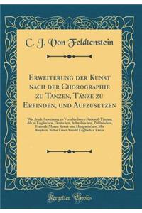 Erweiterung Der Kunst Nach Der Chorographie Zu Tanzen, TÃ¤nze Zu Erfinden, Und Aufzusetzen: Wie Auch Anweisung Zu Verschiedenen National-TÃ¤nzen; ALS Zu Englischen, Deutschen, SchwÃ¤bischen, Pohlnischen, Hannak-Masur-Kosak-Und Hungarischen; Mit Kup