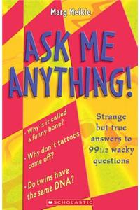 Ask Me Anything!: Strange But True Answers to 99 Wacky Questions