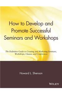 How to Develop and Promote Successful Seminars and Workshops