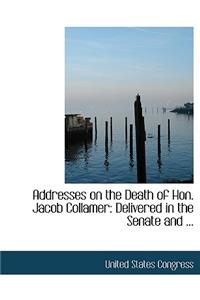 Addresses on the Death of Hon. Jacob Collamer