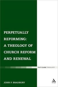 Perpetually Reforming: A Theology of Church Reform and Renewal