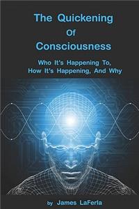 The Quickening of Consciousness