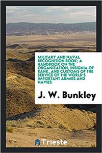 Military and naval recognition book; a handbook on the organization, insignia of rank, and customs of the service of the world's important armies and