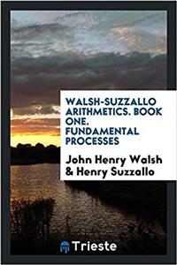 Walsh-Suzzallo arithmetics. Book one. Fundamental processes