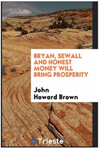Bryan, Sewall and Honest Money Will Bring Prosperity