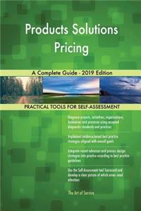 Products Solutions Pricing A Complete Guide - 2019 Edition